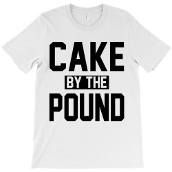 CAKE BY THE POUND T-Shirt | Artistshot