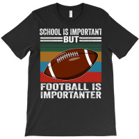 Football School Is Important Football Importanter T-shirt | Artistshot