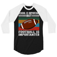 Football School Is Important Football Importanter 3/4 Sleeve Shirt | Artistshot