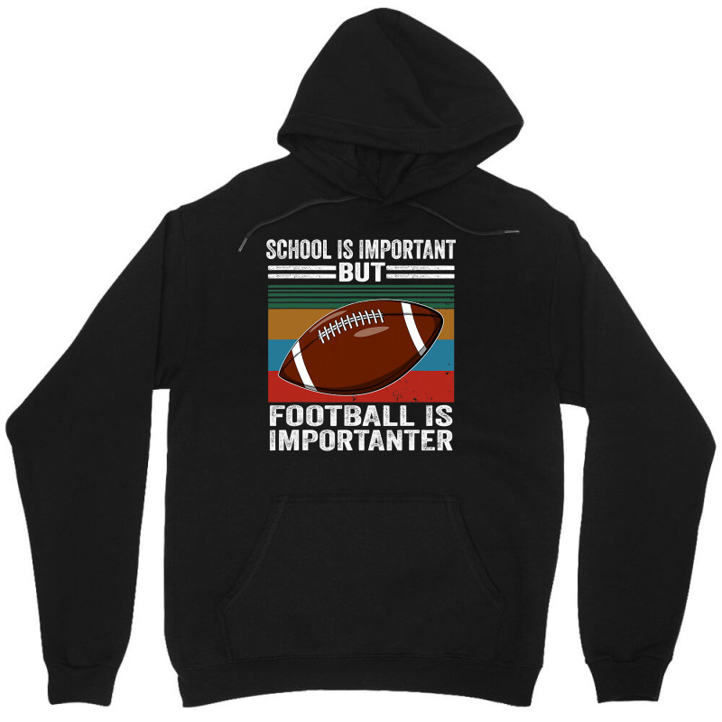 Football School Is Important Football Importanter Unisex Hoodie by offensejuggler | Artistshot