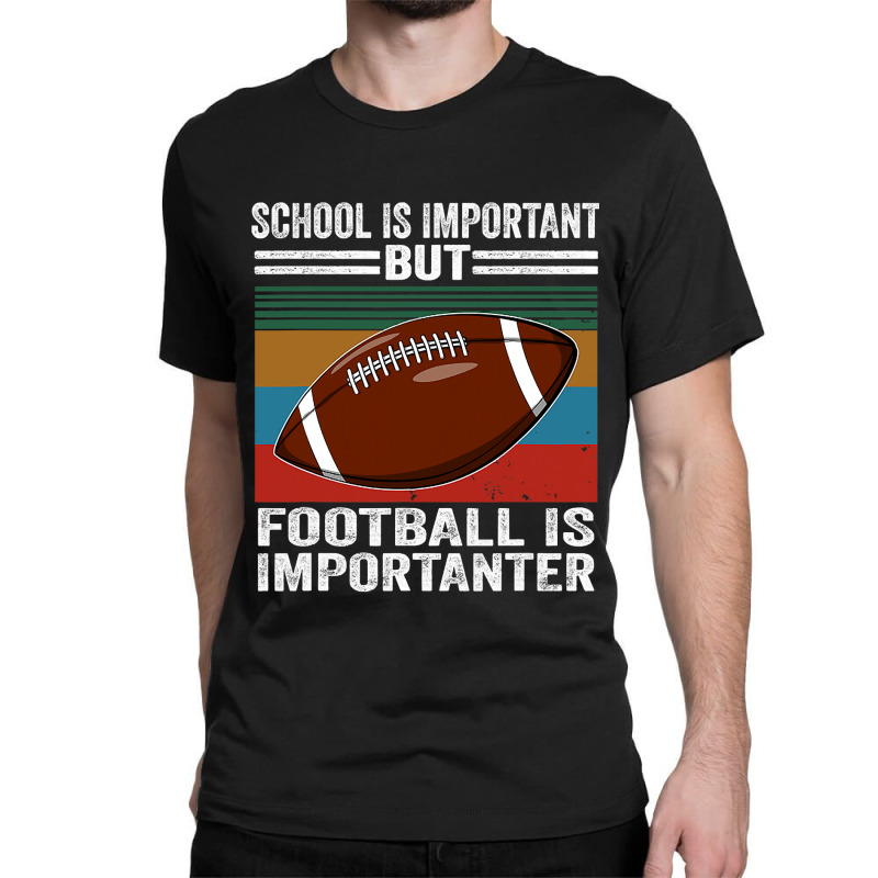 Football School Is Important Football Importanter Classic T-shirt by offensejuggler | Artistshot