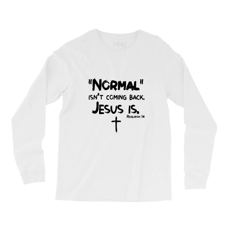 Womens Normal Isn't Coming Back But Jesus Is Revelation 14 Costume Long Sleeve Shirts by akinowiaya | Artistshot