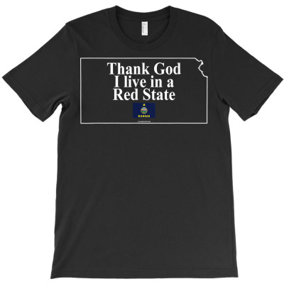 Thank God I Live In A Red State (kansas) T Shirt T-shirt Designed By Kunkka