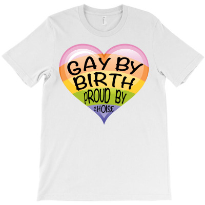 Gay By Birth Proud By Choice T-shirt Designed By Commodus