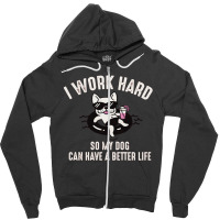 Dog Can Have A Better Life Zipper Hoodie | Artistshot