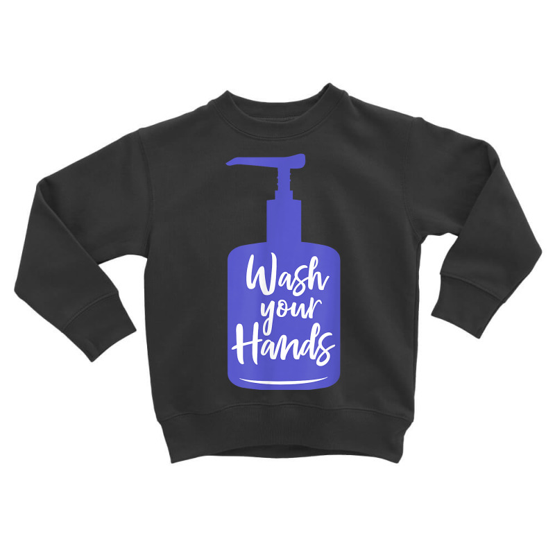 Wash Your Hands Sanitizer Hand Washing T Shirt Toddler Sweatshirt by naythendeters2000 | Artistshot