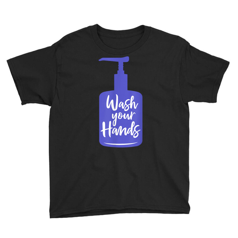 Wash Your Hands Sanitizer Hand Washing T Shirt Youth Tee by naythendeters2000 | Artistshot