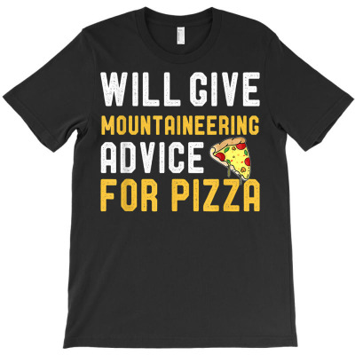 Will Give Mountaineering Advice For Pizza Mountain Climbing T Shirt T-shirt Designed By Riki