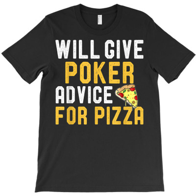 Will Give Poker Advice For Pizza Funny Card Games Players T Shirt T-shirt Designed By Riki