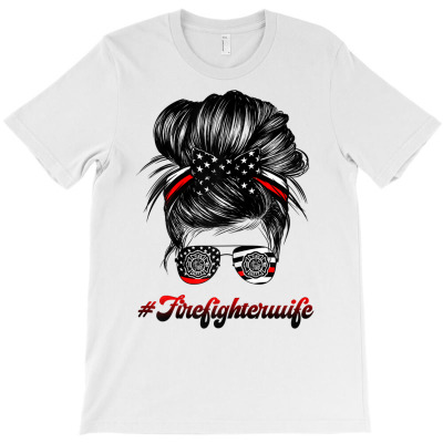 Womens Firefighter Wife Life Messy Bun Hair Funny Firefighter Wife T S T-shirt Designed By Riki