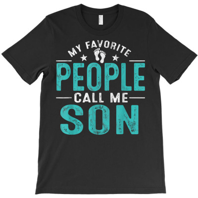 My Favorite People Call Me Son Vintage Funny Son Father T Shirt T-shirt Designed By Vengeful Spirit