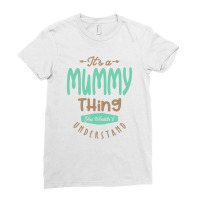 It's A Mummy Thing, You Wouldn't Understand | Mother Gift Ladies Fitted T-shirt | Artistshot