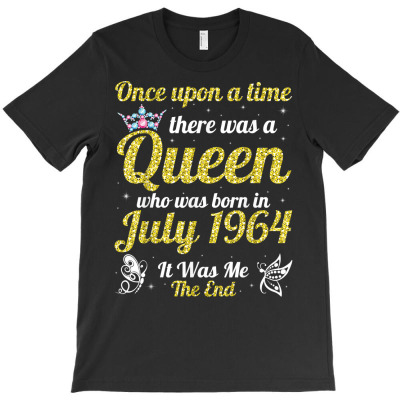 One Upon A Time There Was A Queen Was Born In July 1964 Me T Shirt T-shirt Designed By Vengeful Spirit