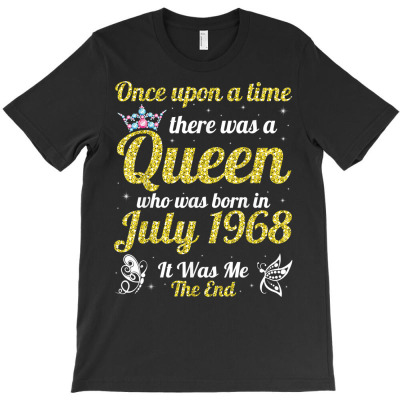One Upon A Time There Was A Queen Was Born In July 1968 Me T Shirt T-shirt Designed By Vengeful Spirit