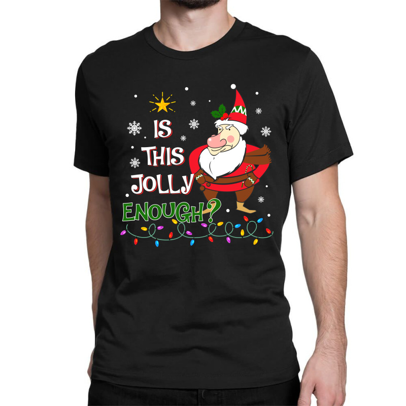 Is This Jolly Enough Christmas Grumpy Dwarf Xmas Classic T-shirt by CarambaArt | Artistshot