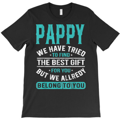 Pappy We Have Tried To Find The Best Gifts Father's Day T Shirt T-shirt Designed By Vengeful Spirit