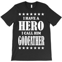 I Have A Hero I Call Him Godfather T-shirt | Artistshot
