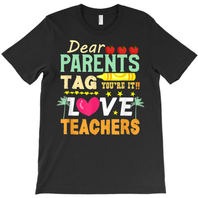 Teacher Gift Dear Parents Tag You're It Love Teacher Gift T Shirt T-shirt Designed By Vengeful Spirit