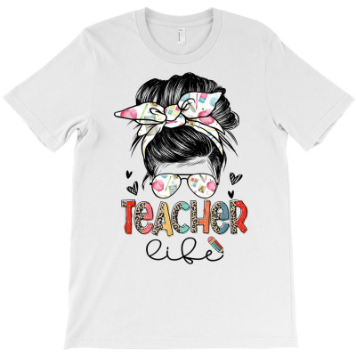 Teacher Life Messy Bun Hair Teacher's Day Back To School T Shirt T-shirt Designed By Vengeful Spirit