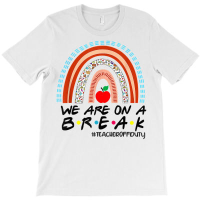 Teacher We Are On A Break Off Duty Teacher Life Summer T Shirt T-shirt Designed By Vengeful Spirit
