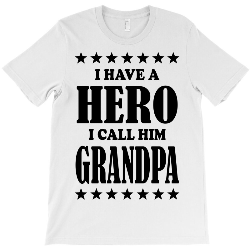 I Have A Hero I Call Him Grandpa T-shirt | Artistshot