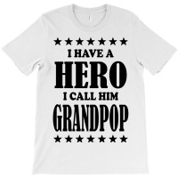 I Have A Hero I Call Him Grandpop T-shirt | Artistshot