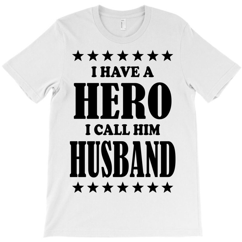 I Have A Hero I Call Him Husband T-shirt | Artistshot