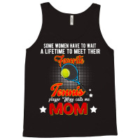 Wait To Meet Favorite Tennis Player Funny Mine Calls Me Mom T Shirt Tank Top | Artistshot