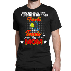 wait to meet favorite tennis player funny mine calls me mom t shirt Classic T-shirt | Artistshot