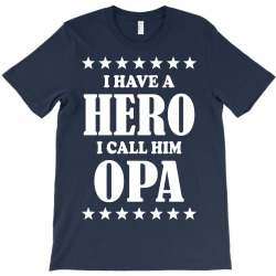 I Have A Hero I Call Him Opa T-Shirt | Artistshot