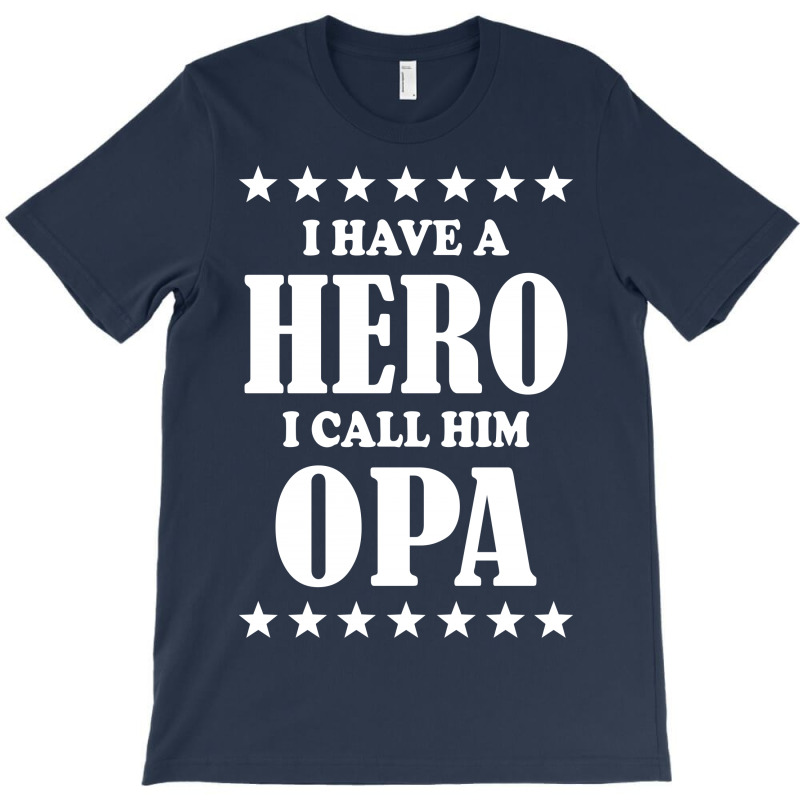 I Have A Hero I Call Him Opa T-shirt | Artistshot