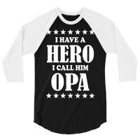 I Have A Hero I Call Him Opa 3/4 Sleeve Shirt | Artistshot