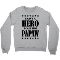 I Have A Hero I Call Him Papaw Crewneck Sweatshirt | Artistshot