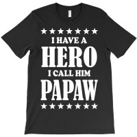I Have A Hero I Call Him Papaw T-shirt | Artistshot