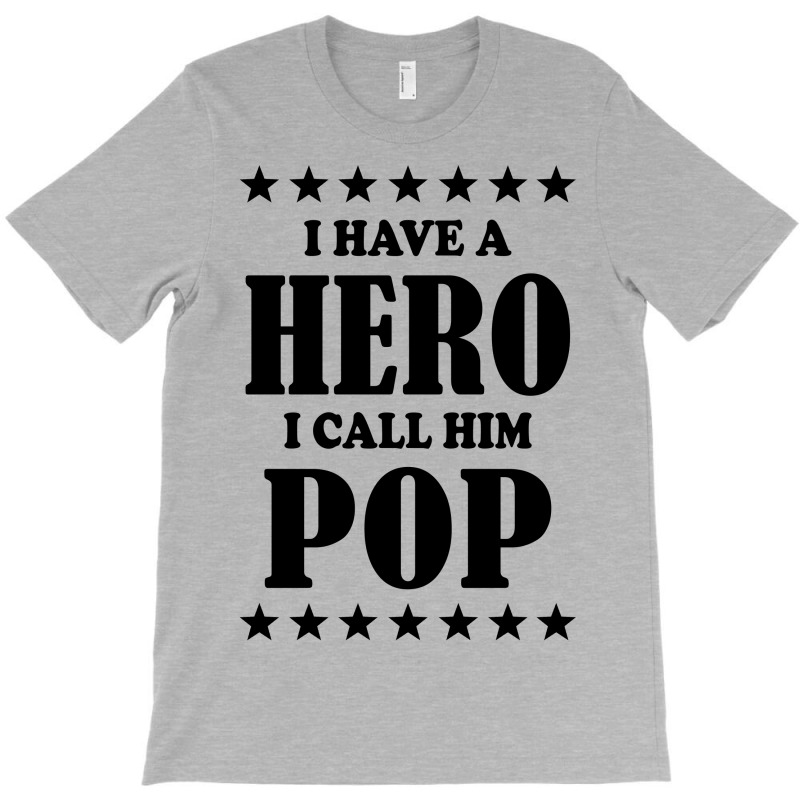 I Have A Hero I Call Him Pop T-shirt | Artistshot