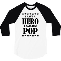 I Have A Hero I Call Him Pop 3/4 Sleeve Shirt | Artistshot