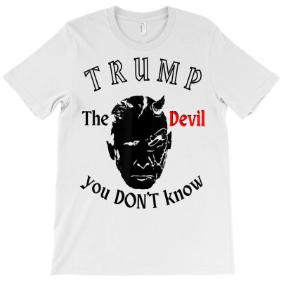Trump The Devil You Don't Know Usa President Politics T Shirt T-shirt Designed By Windrunner