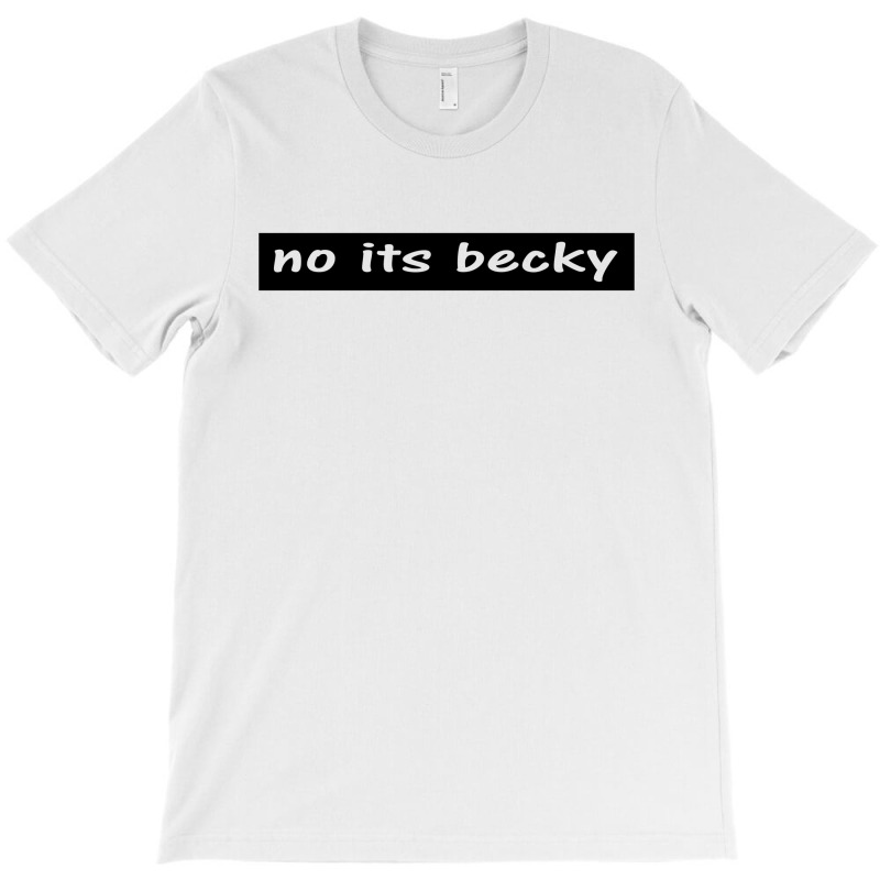 No Its Becky T-shirt | Artistshot
