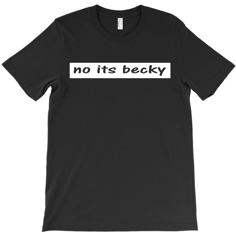 No Its Becky T-shirt | Artistshot