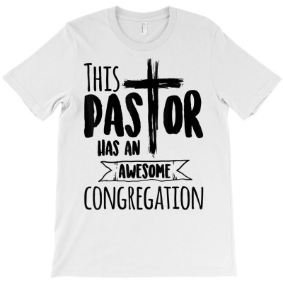 This Pastor Has An Awesome Congregation  Priest Gift T Shirt T-shirt Designed By Enigma