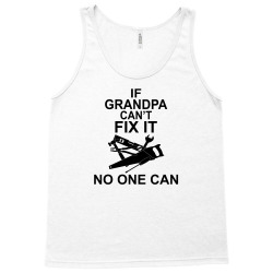 IF GRANDPA CAN'T FIX IT NO ONE CAN Tank Top | Artistshot