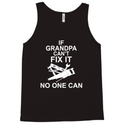 IF GRANDPA CAN'T FIX IT NO ONE CAN Tank Top | Artistshot