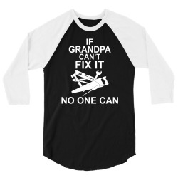 IF GRANDPA CAN'T FIX IT NO ONE CAN 3/4 Sleeve Shirt | Artistshot