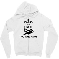 If Dad Can't Fix It No One Can Zipper Hoodie | Artistshot