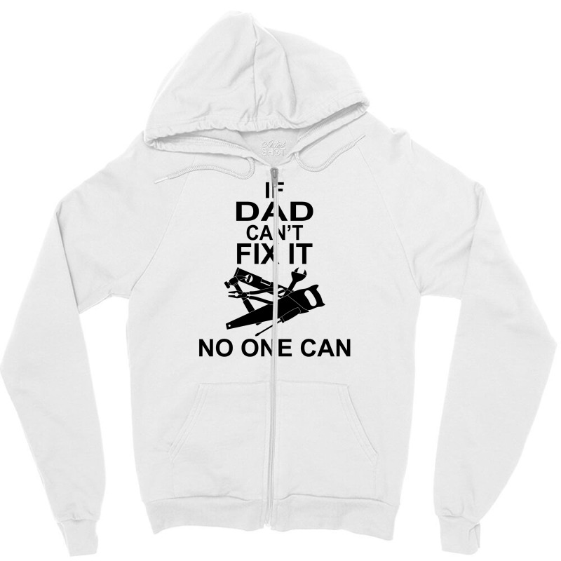 If Dad Can't Fix It No One Can Zipper Hoodie | Artistshot