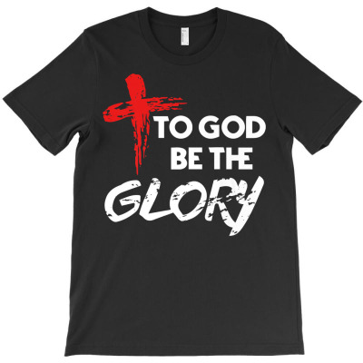 To God Be The Glory Christian T Shirt Gift T-shirt Designed By Enigma