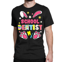 Dentist Lover T  Shirt Funny Rabbit School Dentist Easter Day Eggs Bun Classic T-shirt | Artistshot