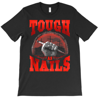 Tough As Nails Christian Motivational Tshirt T-shirt Designed By Enigma