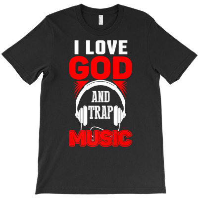 Urban Hip Hop T Shirt I Love God And Trap Music (premium) T-shirt Designed By Enigma