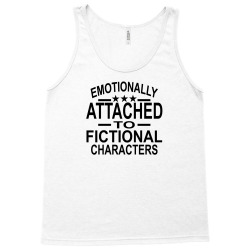 Emotionally Attached To Fictional Characters Tank Top | Artistshot